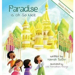 Paradise Is Oh So Nice: Islamic Edition, Hardcover - Halimah Bashir imagine
