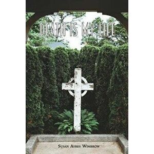 Death Is My Life, Paperback - Susan Ayres Wimbrow imagine