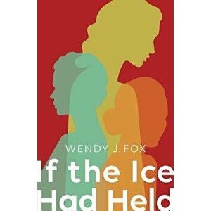 If the Ice Had Held, Paperback - Wendy J. Fox imagine
