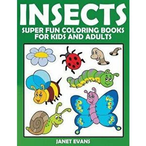 Insects: Super Fun Coloring Books for Kids and Adults, Paperback - Janet Evans imagine