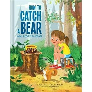 How to Catch a Bear Who Loves to Read, Hardcover - Andrew Katz imagine