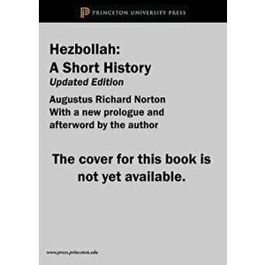 Hezbollah: A Short History - Updated and Expanded Third Edition, Paperback - Augustus Richard Norton imagine