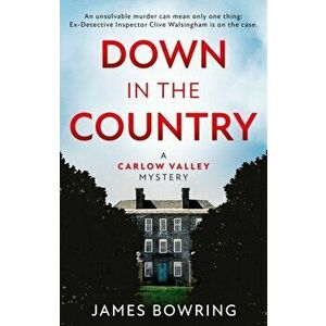 Down in the Country. A Carlow Valley Mystery, Paperback - James Bowring imagine