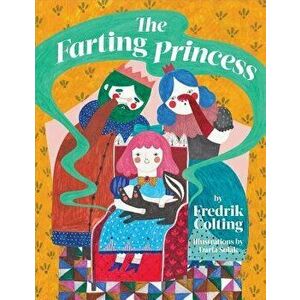 The Farting Princess, Hardcover - Fredrik Colting imagine