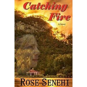 Catching Fire, Paperback - Rose L. Senehi imagine