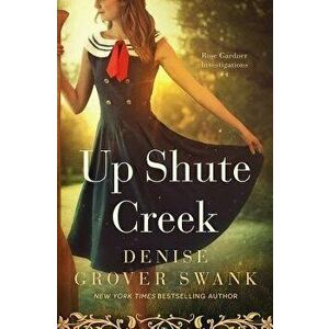 Up Shute Creek: Rose Gardner Investigations #4, Paperback - Denise Grover Swank imagine