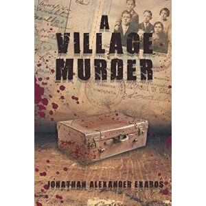A Village Murder, Paperback - Jonathan Alexander Exaros imagine
