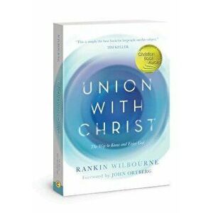 Union with Christ: The Way to Know and Enjoy God, Paperback - Rankin Wilbourne imagine