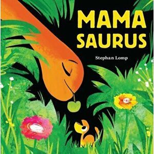 Mamasaurus, Board book - Stephan Lomp imagine