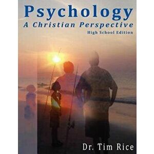 Psychology: A Christian Perspective - High School Edition, Paperback - Timothy S. Rice imagine