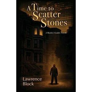 A Time to Scatter Stones: A Matthew Scudder Novella, Paperback - Lawrence Block imagine