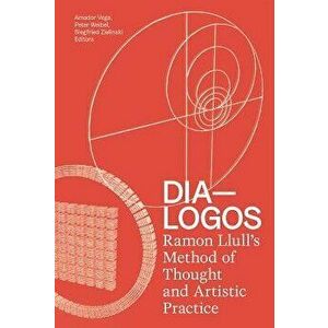 Dia-Logos: Ramon Llull's Method of Thought and Artistic Practice, Paperback - Amador Vega imagine