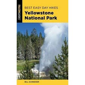 Best Easy Day Hikes Yellowstone National Park, Paperback - Bill Schneider imagine