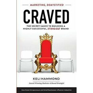 Craved: The Secret Sauce to Building a Highly-Successful, Standout Brand, Paperback - Keli Hammond imagine