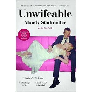 Unwifeable: A Memoir, Paperback - Mandy Stadtmiller imagine