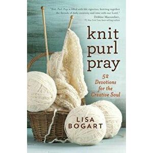 Knit, Purl, Pray, Paperback - Lisa Bogart imagine