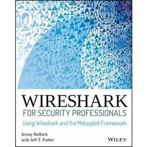 Wireshark for Security Professionals: Using Wireshark and the Metasploit Framework, Paperback - Jessey Bullock imagine