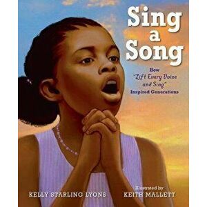 Sing a Song: How Lift Every Voice and Sing Inspired Generations, Hardcover - Kelly Starling Lyons imagine