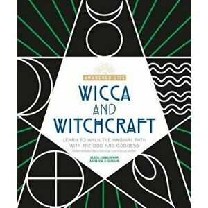 Wicca and Witchcraft: Learn to Walk the Magikal Path with the God and Goddess, Paperback - Denise Zimmermann imagine