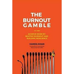 The Burnout Gamble: Achieve More by Beating Burnout and Building Resilience, Paperback - Hamza Khan imagine