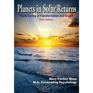Planets in Solar Returns: Yearly Cycles of Transformation and Growth, Paperback - Mary Fortier Shea imagine