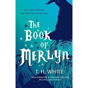 The Book of Merlyn: The Conclusion to the Once and Future King, Paperback - T. H. White imagine