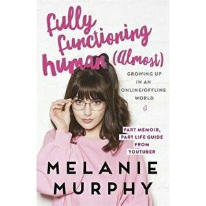 Fully Functioning Human (Almost): Living in an Online/Offline World, Paperback - Melanie Murphy imagine