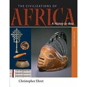 The Civilizations of Africa: A History to 1800, Paperback - Christopher Ehret imagine