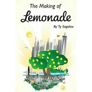 The Making of Lemonade, Paperback - Ty Sagalow imagine