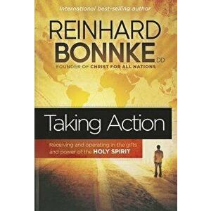 Taking Action: Receiving and Operating in the Gifts and Power of the Holy Spirit, Paperback - Reinhard Bonnke imagine