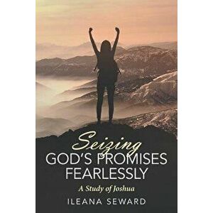 Seizing God's Promises Fearlessly: A Study of Joshua, Paperback - Ileana Seward imagine