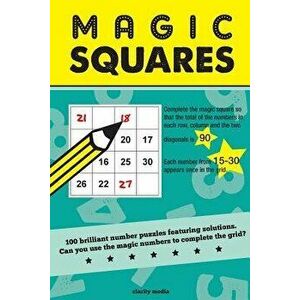 Magic Squares: 100 Number Puzzles Featuring Solutions, Paperback - Clarity Media imagine
