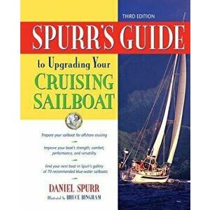 Spurr's Guide to Upgrading Your Cruising Sailboat, Hardcover - Daniel Spurr imagine