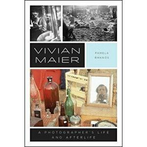 Vivian Maier: A Photographer's Life and Afterlife, Paperback - Pamela Bannos imagine