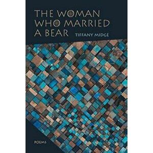 Woman Who Married a Bear: Poems, Paperback - Tiffany Midge imagine