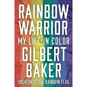 Rainbow Warrior: My Life in Color, Hardcover - Gilbert Baker imagine