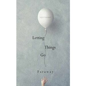 Letting Things Go, Paperback - Faraway imagine