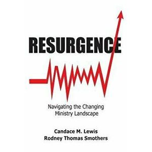 Resurgence: Navigating the Changing Ministry Landscape, Paperback - Candace Lewis imagine
