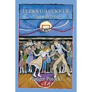 Lucky U, Lucky Us: Utica in the 1950s, Paperback - Rodger Potocki imagine