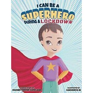 I Can Be a Superhero During a Lockdown, Hardcover - Rachel Tepfer Copeland imagine