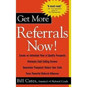 Get More Referrals Now!, Paperback - Bill Cates imagine