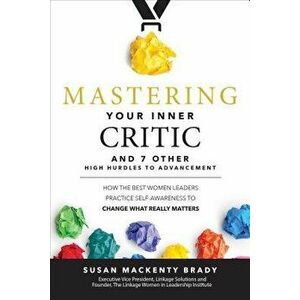 Mastering Your Inner Critic and 7 Other High Hurdles to Advancement: How the Best Women Leaders Practice Self-Awareness to Change What Really Matters, imagine