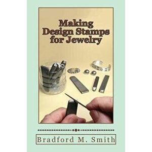 Making Design Stamps for Jewelry, Paperback - Bradford M. Smith imagine