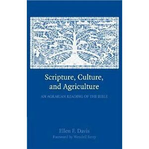 Scripture, Culture, and Agriculture: An Agrarian Reading of the Bible, Paperback - Ellen F. Davis imagine