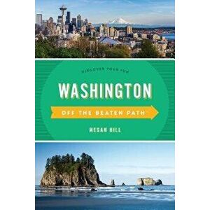 Washington Off the Beaten Path(r): Discover Your Fun, Paperback - Megan Hill imagine