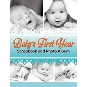 Baby's First Year Scrapbook and Photo Album, Paperback - Speedy Publishing LLC imagine