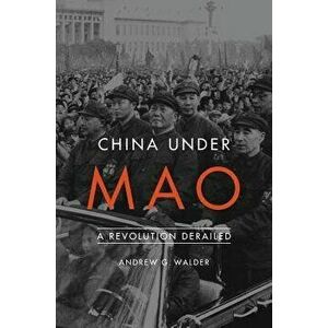 China Under Mao: A Revolution Derailed, Paperback - Andrew G. Walder imagine
