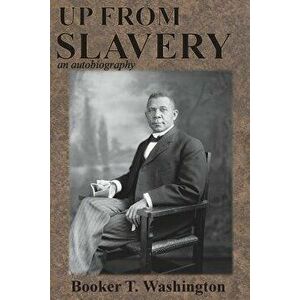 Up from Slavery: An Autobiography, Paperback - Booker T. Washington imagine