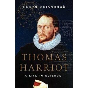 Thomas Harriot: A Life in Science, Hardcover - Robyn Arianrhod imagine