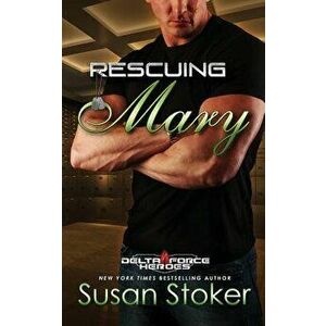 Rescuing Mary, Paperback - Susan Stoker imagine